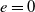 e equals 0