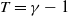 upper T equals gamma minus 1
