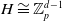 upper H approximately equals double struck upper Z Subscript p Superscript d minus 1
