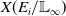 upper X left parenthesis upper E Subscript i Baseline divided by double struck upper L Subscript normal infinity Baseline right parenthesis