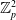double struck upper Z Subscript p Superscript 2