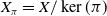 upper X Subscript pi Baseline equals upper X divided by kernel left parenthesis pi right parenthesis