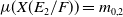 mu left parenthesis upper X left parenthesis upper E 2 divided by upper F right parenthesis right parenthesis equals m Subscript 0 comma 2