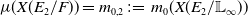 mu left parenthesis upper X left parenthesis upper E 2 divided by upper F right parenthesis right parenthesis equals m Subscript 0 comma 2 Baseline colon equals m 0 left parenthesis upper X left parenthesis upper E 2 divided by double struck upper L Subscript normal infinity Baseline right parenthesis right parenthesis