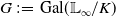 upper G colon equals Gal left parenthesis double struck upper L Subscript normal infinity Baseline divided by upper K right parenthesis