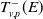 upper T Subscript v comma p Superscript minus Baseline left parenthesis upper E right parenthesis