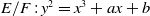 upper E divided by upper F colon y squared equals x cubed plus a x plus b