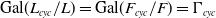 Gal left parenthesis upper L Subscript c y c Baseline divided by upper L right parenthesis equals Gal left parenthesis upper F Subscript c y c Baseline divided by upper F right parenthesis equals normal upper Gamma Subscript c y c Baseline
