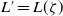 upper L prime equals upper L left parenthesis zeta right parenthesis