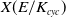 upper X left parenthesis upper E divided by upper K Subscript c y c Baseline right parenthesis