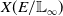 upper X left parenthesis upper E divided by double struck upper L Subscript normal infinity Baseline right parenthesis