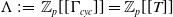 normal upper Lamda colon equals double struck upper Z Subscript p Baseline left bracket left bracket normal upper Gamma Subscript c y c Baseline right bracket right bracket equals double struck upper Z Subscript p Baseline left bracket left bracket upper T right bracket right bracket