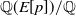 double struck upper Q left parenthesis upper E left bracket p right bracket right parenthesis divided by double struck upper Q