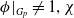 phi vertical bar Subscript upper G Sub Subscript p Subscript Baseline not equals 1 comma chi