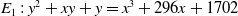 upper E 1 colon y squared plus x y plus y equals x cubed plus 296 x plus 1702