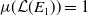 mu left parenthesis script upper L left parenthesis upper E 1 right parenthesis right parenthesis equals 1