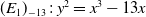 left parenthesis upper E 1 right parenthesis Subscript negative 13 Baseline colon y squared equals x cubed minus 13 x