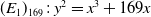 left parenthesis upper E 1 right parenthesis Subscript 169 Baseline colon y squared equals x cubed plus 169 x