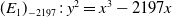 left parenthesis upper E 1 right parenthesis Subscript negative 2197 Baseline colon y squared equals x cubed minus 2197 x