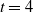t equals 4