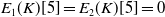 upper E 1 left parenthesis upper K right parenthesis left bracket 5 right bracket equals upper E 2 left parenthesis upper K right parenthesis left bracket 5 right bracket equals 0