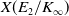 upper X left parenthesis upper E 2 divided by upper K Subscript normal infinity Baseline right parenthesis