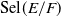 Sel left parenthesis upper E divided by upper F right parenthesis