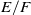 upper E divided by upper F