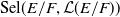 Sel left parenthesis upper E divided by upper F comma script upper L left parenthesis upper E divided by upper F right parenthesis right parenthesis