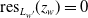 res Subscript upper L Sub Subscript w prime Baseline left parenthesis z Subscript w Baseline right parenthesis equals 0