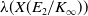 lamda left parenthesis upper X left parenthesis upper E 2 divided by upper K Subscript normal infinity Baseline right parenthesis right parenthesis