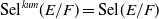 Sel Superscript k u m Baseline left parenthesis upper E divided by upper F right parenthesis equals Sel left parenthesis upper E divided by upper F right parenthesis