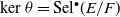 kernel theta equals Sel Superscript bullet Baseline left parenthesis upper E divided by upper F right parenthesis