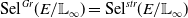 Sel Superscript upper G r Baseline left parenthesis upper E divided by double struck upper L Subscript normal infinity Baseline right parenthesis equals Sel Superscript s t r Baseline left parenthesis upper E divided by double struck upper L Subscript normal infinity Baseline right parenthesis