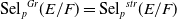 Sel Subscript p Baseline Superscript upper G r Baseline left parenthesis upper E divided by upper F right parenthesis equals Sel Subscript p Baseline Superscript s t r Baseline left parenthesis upper E divided by upper F right parenthesis