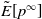 ModifyingAbove upper E With tilde left bracket p Superscript normal infinity Baseline right bracket
