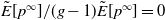 ModifyingAbove upper E With tilde left bracket p Superscript normal infinity Baseline right bracket divided by left parenthesis g minus 1 right parenthesis ModifyingAbove upper E With tilde left bracket p Superscript normal infinity Baseline right bracket equals 0