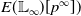 upper E left parenthesis double struck upper L Subscript normal infinity Baseline right parenthesis left bracket p Superscript normal infinity Baseline right bracket right parenthesis