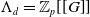 normal upper Lamda Subscript d Baseline equals double struck upper Z Subscript p Baseline left bracket left bracket upper G right bracket right bracket
