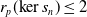 r Subscript p Baseline left parenthesis kernel s Subscript n Baseline right parenthesis less than or equals 2