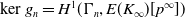 kernel g Subscript n Baseline equals upper H Superscript 1 Baseline left parenthesis normal upper Gamma Subscript n Baseline comma upper E left parenthesis upper K Subscript normal infinity Baseline right parenthesis left bracket p Superscript normal infinity Baseline right bracket right parenthesis