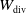upper W Subscript div