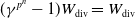 left parenthesis gamma Superscript p Super Superscript n Superscript Baseline minus 1 right parenthesis upper W Subscript div Baseline equals upper W Subscript div