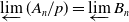 ModifyingBelow limit With left arrow left parenthesis upper A Subscript n Baseline divided by p right parenthesis equals ModifyingBelow limit With left arrow upper B Subscript n