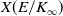 upper X left parenthesis upper E divided by upper K Subscript normal infinity Baseline right parenthesis