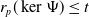 r Subscript p Baseline left parenthesis kernel normal upper Psi right parenthesis less than or equals t