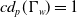 c d Subscript p Baseline left parenthesis normal upper Gamma Subscript w Baseline right parenthesis equals 1