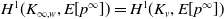 upper H Superscript 1 Baseline left parenthesis upper K Subscript normal infinity comma w Baseline comma upper E left bracket p Superscript normal infinity Baseline right bracket right parenthesis equals upper H Superscript 1 Baseline left parenthesis upper K Subscript v Baseline comma upper E left bracket p Superscript normal infinity Baseline right bracket right parenthesis