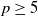 p greater than or equals 5