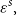 epsilon Superscript s Baseline comma